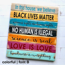 Load image into Gallery viewer, In this house, we believe... Wooden Equality Sign, Black Lives Matter, Hand Painted

